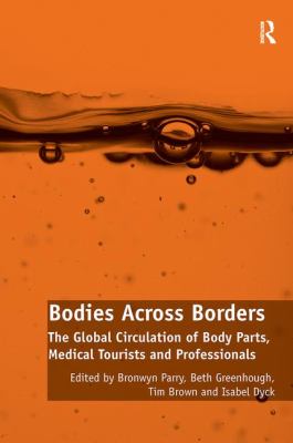 Bodies Across Borders : The Global Circulation of Body Parts, Medical Tourists and Professionals