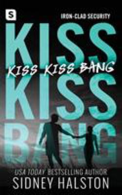 Kiss Kiss Bang : An Iron Clad Security Novel