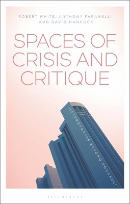 Spaces of Crisis and Critique : Heterotopias Beyond Foucault