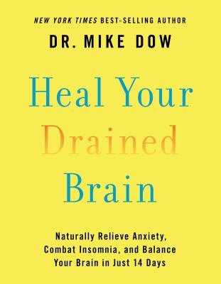 Heal Your Drained Brain : Naturally Relieve Anxiety, Combat Insomnia, and Balance Your Brain in Just 14 Days