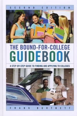 Bound-for-College Guidebook : A Step-by-Step Guide to Finding and Applying to Colleges