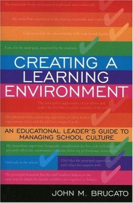 Creating a Learning Environment : An Educational Leader's Guide to Managing School Culture