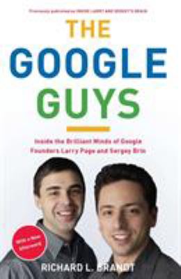 The Google Guys : Inside the Brilliant Minds of Google Founders Larry Page and Sergey Brin