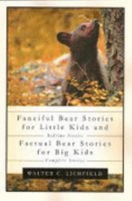 Fanciful Bear Stories for Little Kids and Factual Bear Stories for Big Kids