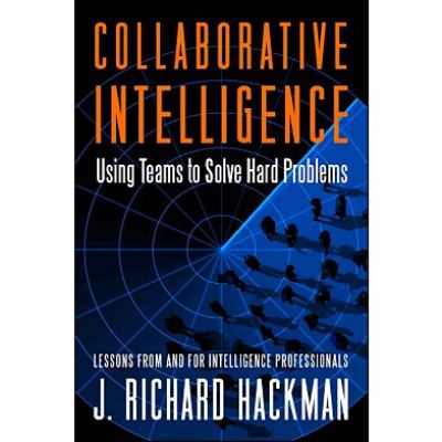 Collaborative Intelligence : Using Teams to Solve Hard Problems