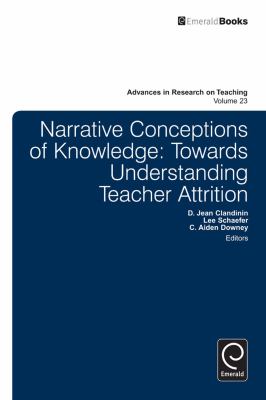 Narrative Conceptions of Knowledge : Towards Understanding Teacher Attrition
