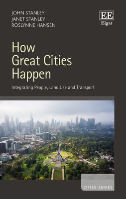 How Great Cities Happen : Integrating People, Land Use and Transport