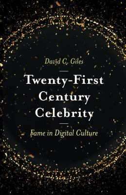Twenty-First Century Celebrity : Fame in Digital Culture