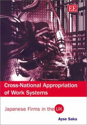 Cross-National Appropriation of Work Systems : Japanese Firms in the U. K.