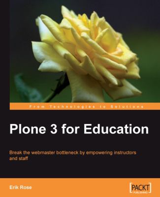 Plone 3. 0 for Education : Break the Webmaster Bottleneck by Empowering Instructors and Staff