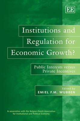 Institutions and Regulation for Economic Growth? : Public Interests Versus Private Incentives