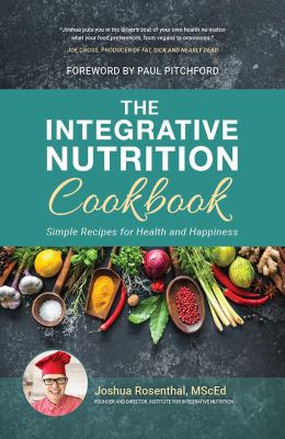 The Integrative Nutrition Cookbook : Simple Recipes for Health and Happiness