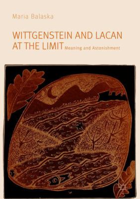 Wittgenstein and Lacan at the Limit : Meaning and Astonishment