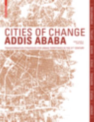 Cities of Change - Addis Ababa : Transformation Strategies for Urban Territories in the 21st Century