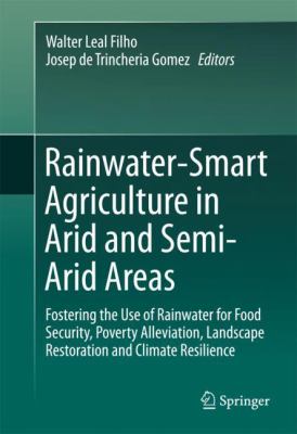 Rainwater-Smart Management in Arid and Semi-Arid Areas : Fostering the Use of Rainwater for Food Security, Poverty Alleviation, Landscape Restoration and Climate Resilience