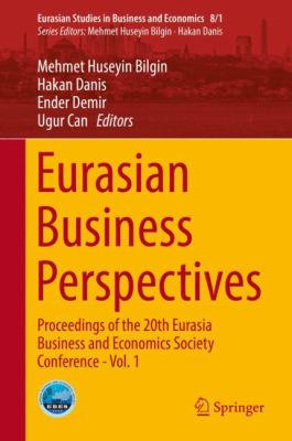 Eurasian Business Perspectives : Proceedings of the 20th Eurasia Business and Economics Society Conference - Vol. 1