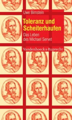 Toleranz und Scheiterhaufen : Das Leben des Michael Servet