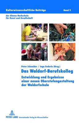 Das Waldorf-Berufskolleg : Entwicklung und Ergebnisse Einer Neuen Oberstufengestaltung der Waldorfschule