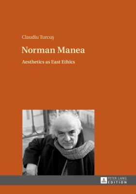 Norman Manea : Aesthetics As East Ethics
