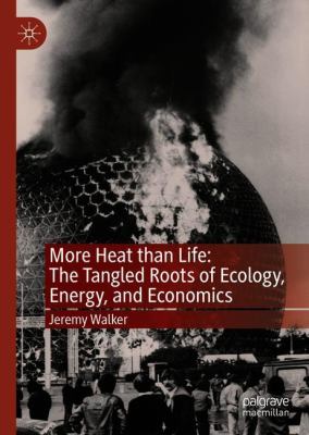 More Heat Than Life: the Tangled Roots of Ecology, Energy, and Economics