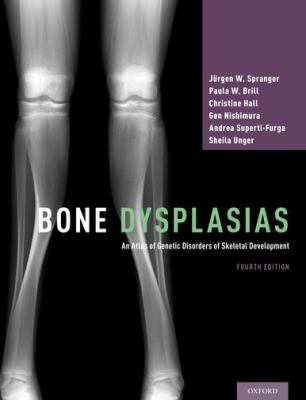 Bone Dysplasias : An Atlas of Genetic Disorders of Skeletal Development