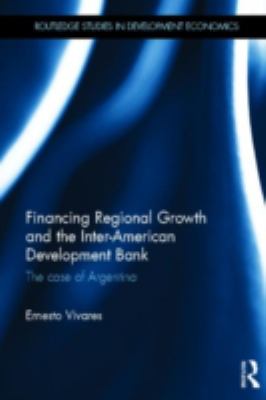 Financing Regional Growth and the Inter-American Development Bank : The Case of Argentina
