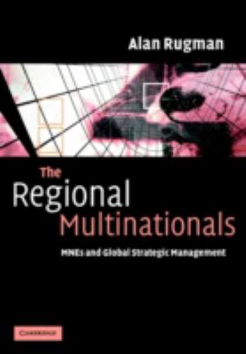 The Regional Multinationals : MNEs and Global Strategic Management