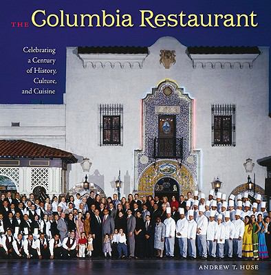 The Columbia Restaurant : Celebrating a Century of History, Culture, and Cuisine