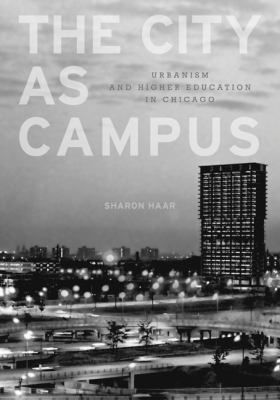 The City as Campus : Urbanism and Higher Education in Chicago