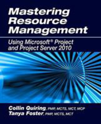 Mastering Resource Management Using Microsoft Project and Project Server 2010