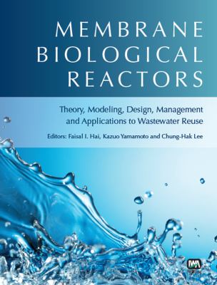 Membrane Biological Reactors : Theory, Modeling, Design, Management and Applications to Wastewater Reuse