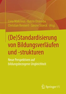 (de)Standardisierung Von Bildungsverläufen Und -Strukturen : Neue Perspektiven Auf Bildungsbezogene Ungleichheit