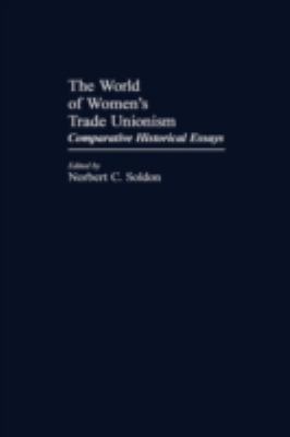 The World of Women's Trade Unionism : Comparative Historical Essays