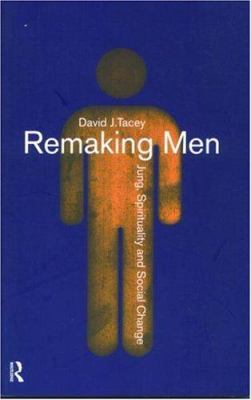 Remaking Men : Jung, Spirituality and Social Change