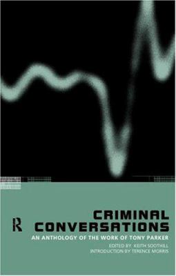 Criminal Conversations : An Anthology of the Work of Tony Parker