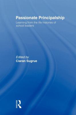 Passionate Principalship : Learning from the Life Histories of School Leaders