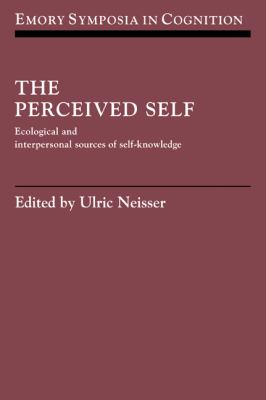 The Perceived Self : Ecological and Interpersonal Sources of Self Knowledge