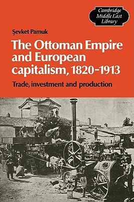 The Ottoman Empire and European Capitalism, 1820-1913 : Trade, Investment and Production