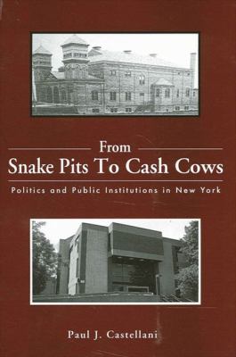 From Snake Pits to Cash Cows : Politics and Public Institutions in New York