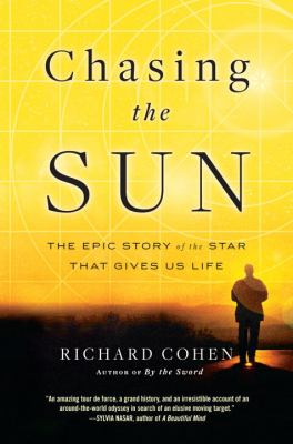 Chasing the Sun : The Epic Story of the Star That Gives Us Life