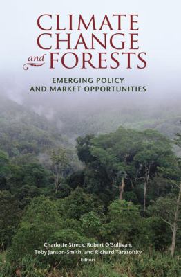 Climate Change and Forests : Emerging Policy and Market Opportunities