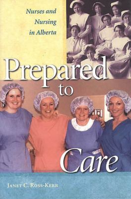 Prepared to Care : Nurses and Nursing in Alberta