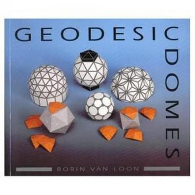 Geodesic Domes : Demonstrated and Explained with Cut-Out Models