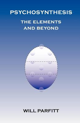 Psychosynthesis : The Elements and Beyond - Psychosynthesis in Theory and Practice