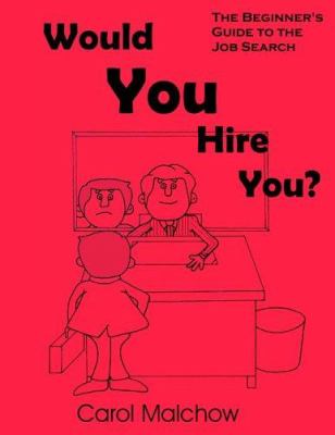 Would You Hire You? : The Beginner's Guide to the Job Search