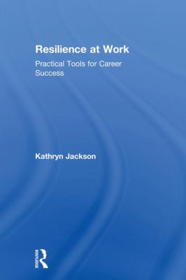 Resilience at Work : Practical Tools for Career Success