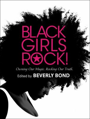 Black Girls Rock! : Owning Our Magic. Rocking Our Truth