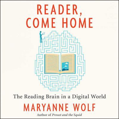 Reader, Come Home : The Reading Brain in a Digital World