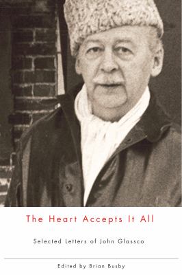 The Heart Accepts It All : Selected Letters of John Glassco