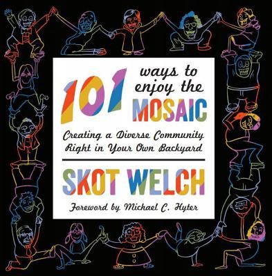 101 Ways to Enjoy the Mosaic : Creating a Diverse Community Right in Your Own Backyard